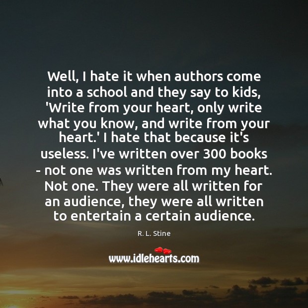 Well, I hate it when authors come into a school and they R. L. Stine Picture Quote