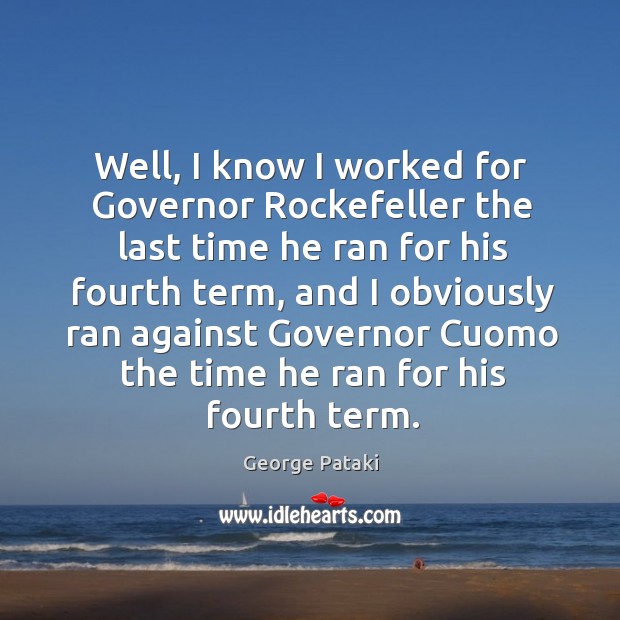 Well, I know I worked for governor rockefeller the last time he ran for his fourth term Image