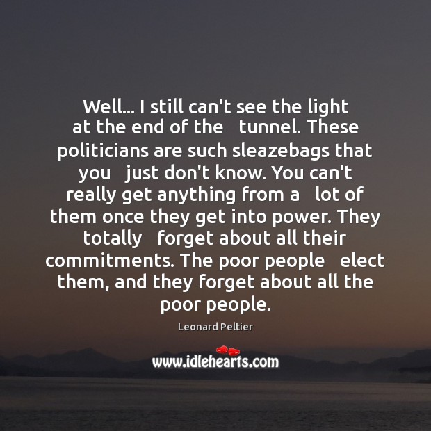 Well… I still can’t see the light at the end of the Leonard Peltier Picture Quote