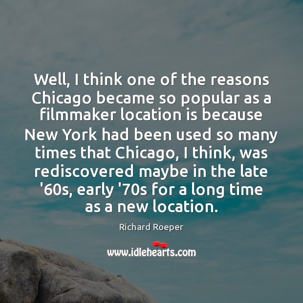 Well, I think one of the reasons Chicago became so popular as Image