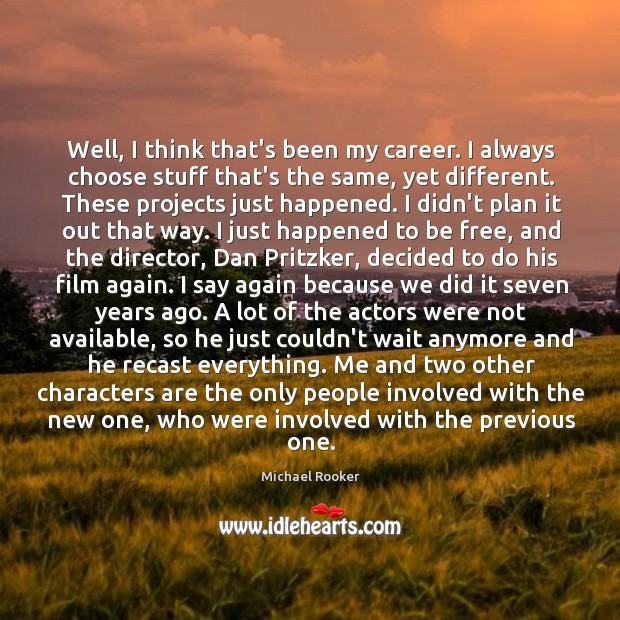 Well, I think that’s been my career. I always choose stuff that’s Michael Rooker Picture Quote