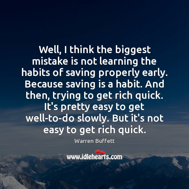 Well, I think the biggest mistake is not learning the habits of Mistake Quotes Image