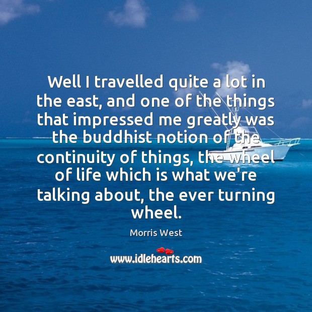 Well I travelled quite a lot in the east, and one of Morris West Picture Quote