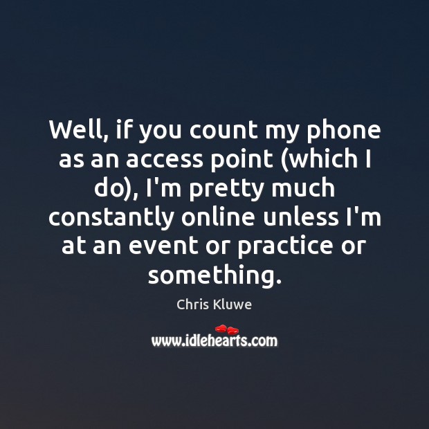 Well, if you count my phone as an access point (which I Chris Kluwe Picture Quote