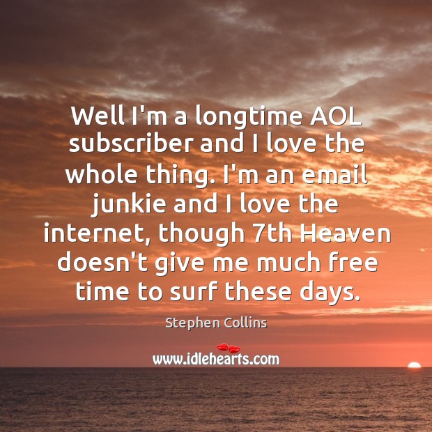 Well I’m a longtime AOL subscriber and I love the whole thing. 