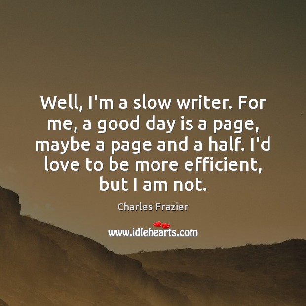Well, I’m a slow writer. For me, a good day is a Image