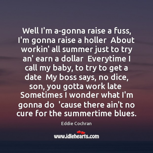 Well I’m a-gonna raise a fuss, I’m gonna raise a holler  About Summer Quotes Image