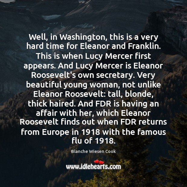 Well, in Washington, this is a very hard time for Eleanor and Image