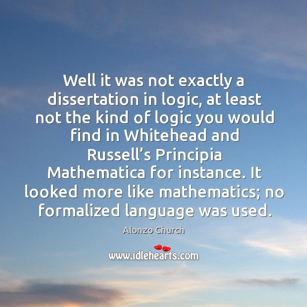 Well it was not exactly a dissertation in logic, at least not the kind of logic you would Logic Quotes Image