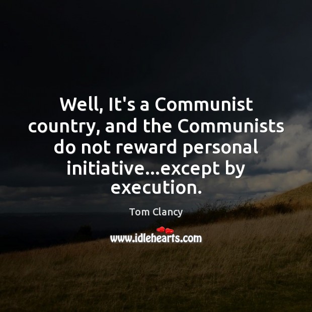 Well, It’s a Communist country, and the Communists do not reward personal Image
