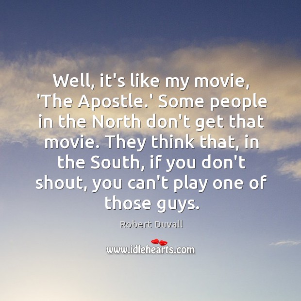 Well, it’s like my movie, ‘The Apostle.’ Some people in the Robert Duvall Picture Quote