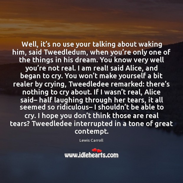 Well, it’s no use your talking about waking him, said Tweedledum, Lewis Carroll Picture Quote