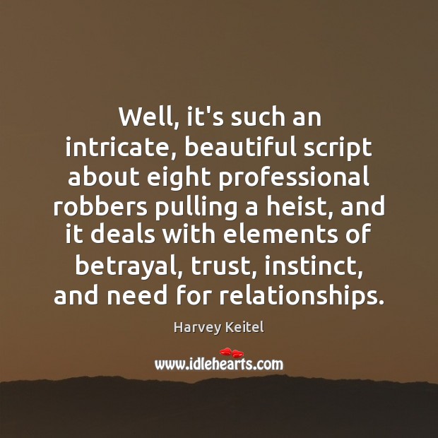 Well, it’s such an intricate, beautiful script about eight professional robbers pulling Harvey Keitel Picture Quote