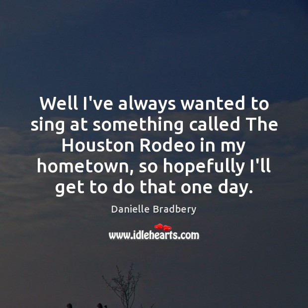 Well I’ve always wanted to sing at something called The Houston Rodeo Image