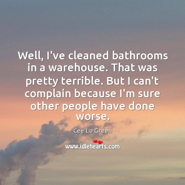 Well, I’ve cleaned bathrooms in a warehouse. That was pretty terrible. But Image