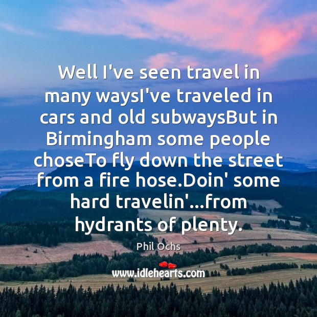 Well I’ve seen travel in many waysI’ve traveled in cars and old Image