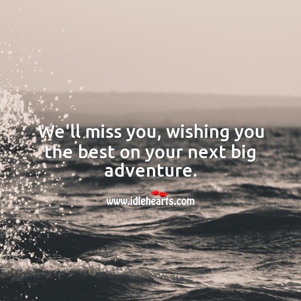 We’ll miss you, wishing you the best on your next big adventure. Image