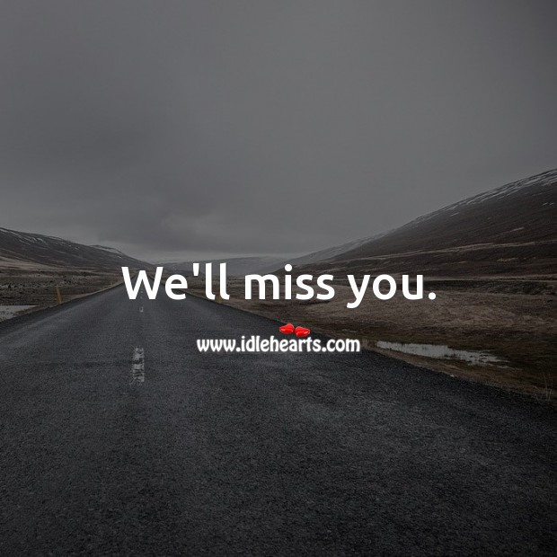 We’ll miss you. Miss You Quotes Image