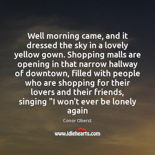 Well morning came, and it dressed the sky in a lovely yellow Lonely Quotes Image