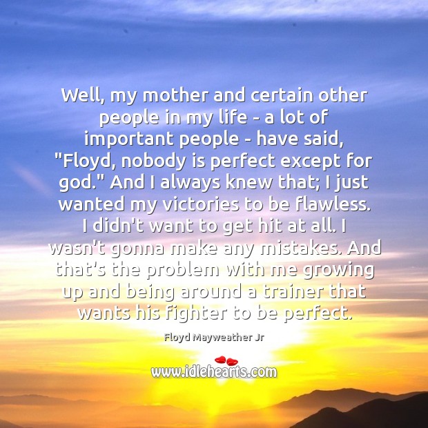 Well, my mother and certain other people in my life – a Floyd Mayweather Jr Picture Quote