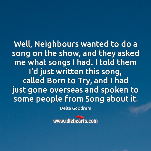 Well, Neighbours wanted to do a song on the show, and they Image