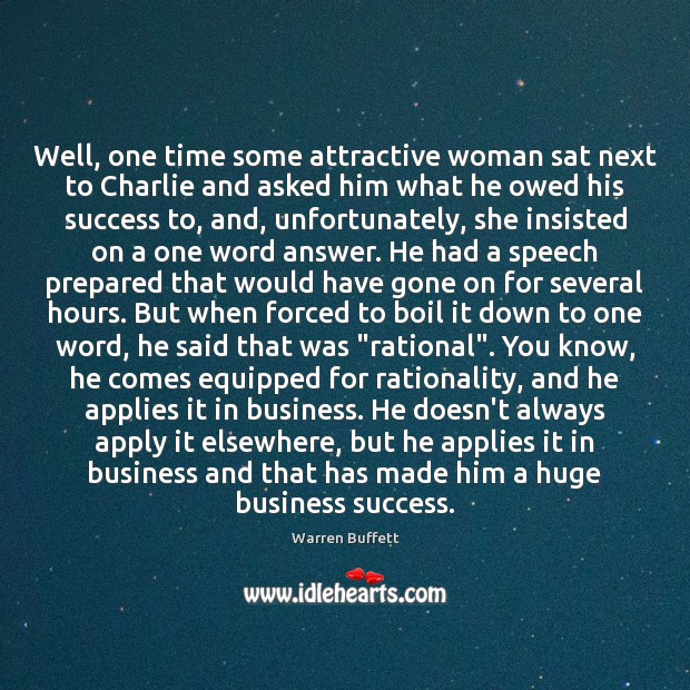 Well, one time some attractive woman sat next to Charlie and asked Warren Buffett Picture Quote