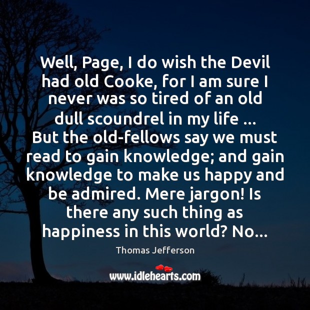 Well, Page, I do wish the Devil had old Cooke, for I Thomas Jefferson Picture Quote