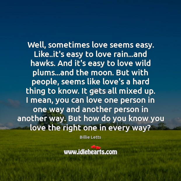 Well, sometimes love seems easy. Like..it’s easy to love rain…and Billie Letts Picture Quote
