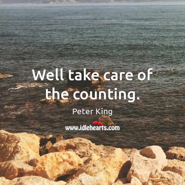 Well take care of the counting. Peter King Picture Quote