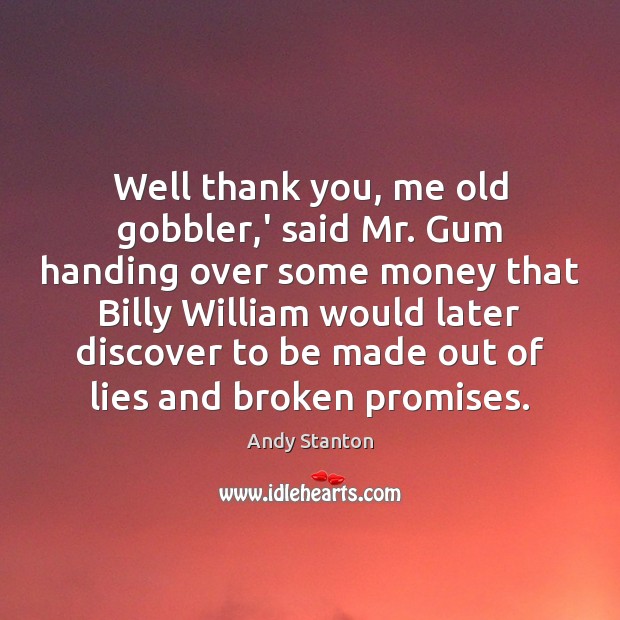 Well thank you, me old gobbler,’ said Mr. Gum handing over Andy Stanton Picture Quote
