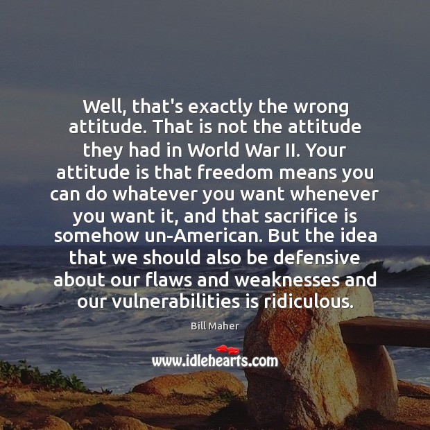 Well, that’s exactly the wrong attitude. That is not the attitude they Sacrifice Quotes Image