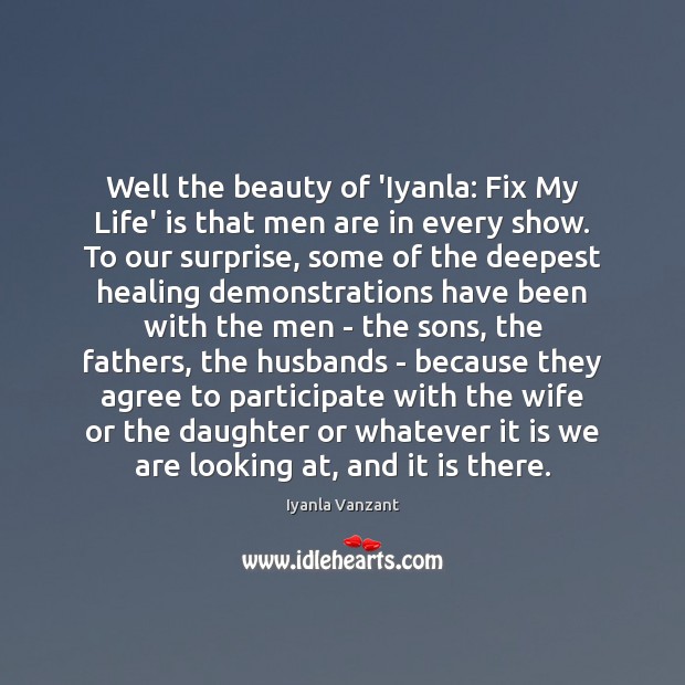 Well the beauty of ‘Iyanla: Fix My Life’ is that men are Iyanla Vanzant Picture Quote