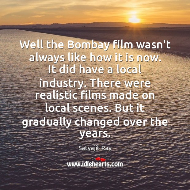Well the Bombay film wasn’t always like how it is now. It Image