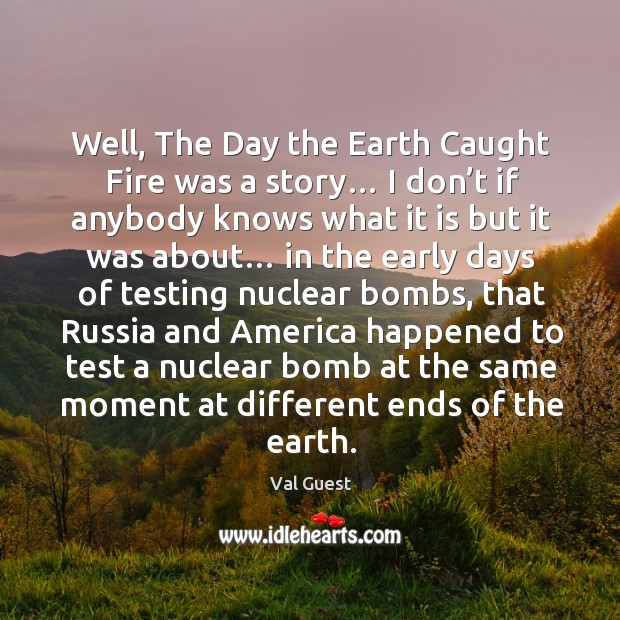 Well, the day the earth caught fire was a story… Earth Quotes Image