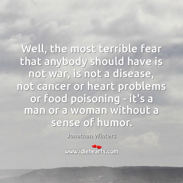 Well, the most terrible fear that anybody should have is not war, Jonathan Winters Picture Quote