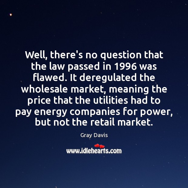 Well, there’s no question that the law passed in 1996 was flawed. It Image