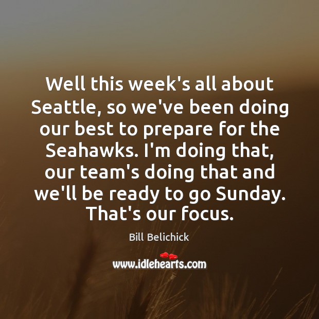Well this week’s all about Seattle, so we’ve been doing our best Bill Belichick Picture Quote