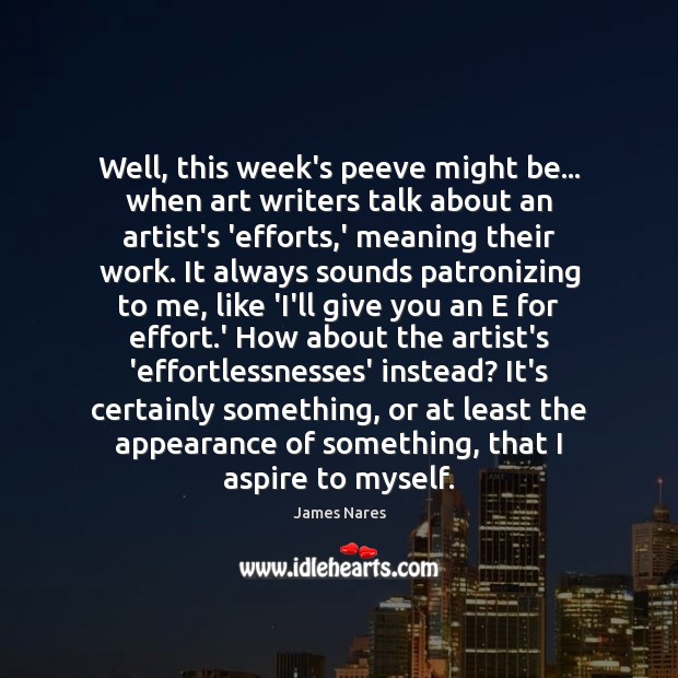 Well, this week’s peeve might be… when art writers talk about an Appearance Quotes Image