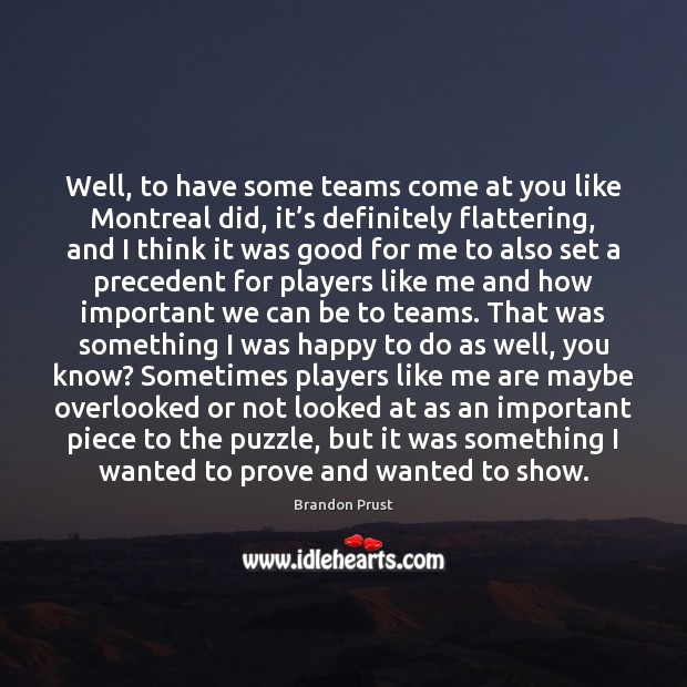 Well, to have some teams come at you like Montreal did, it’ Image