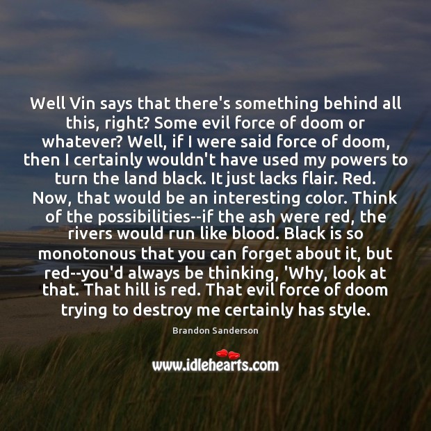 Well Vin says that there’s something behind all this, right? Some evil Brandon Sanderson Picture Quote