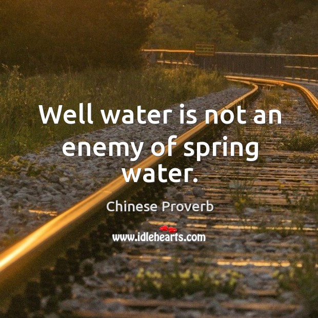 Well water is not an enemy of spring water. Chinese Proverbs Image