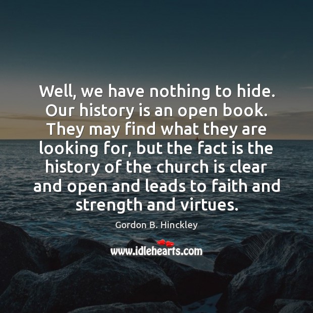 Well, we have nothing to hide. Our history is an open book. History Quotes Image