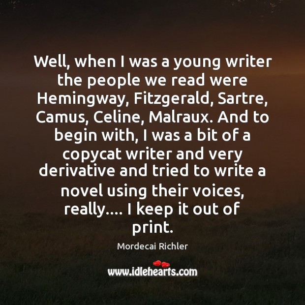 Well, when I was a young writer the people we read were Mordecai Richler Picture Quote