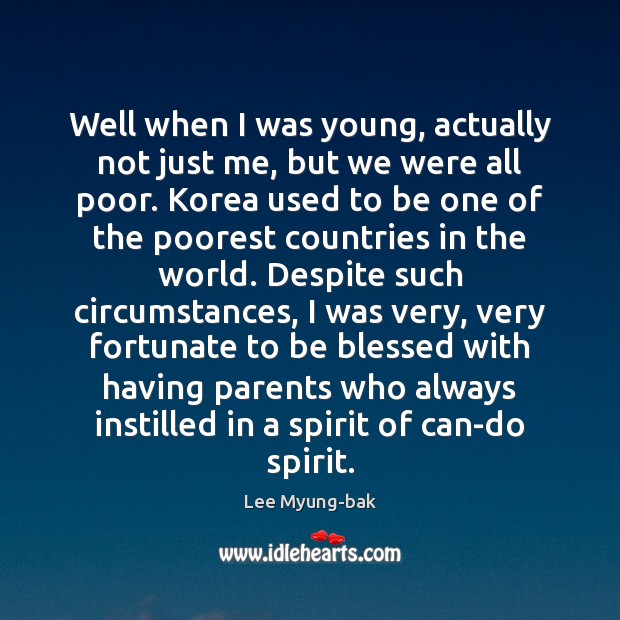 Well when I was young, actually not just me, but we were Lee Myung-bak Picture Quote
