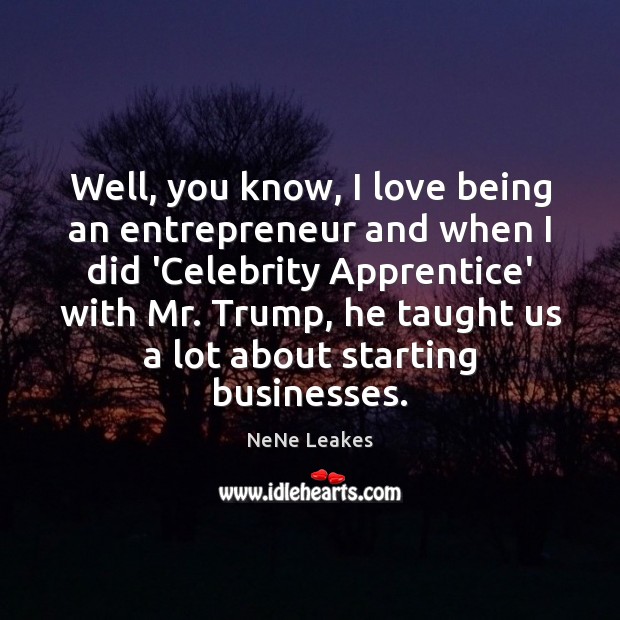Well, you know, I love being an entrepreneur and when I did Image