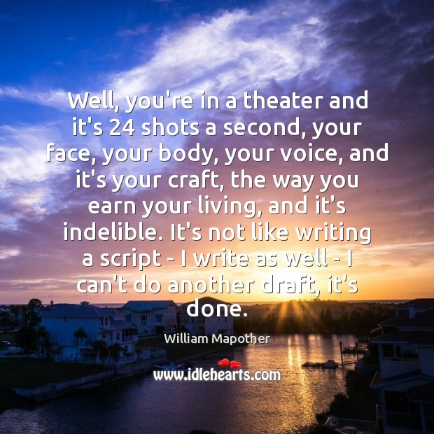 Well, you’re in a theater and it’s 24 shots a second, your face, William Mapother Picture Quote