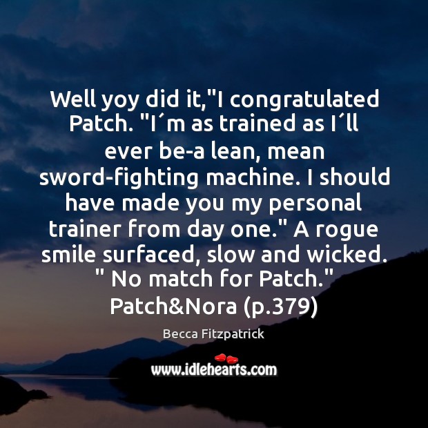 Well yoy did it,”I congratulated Patch. “I´m as trained as Becca Fitzpatrick Picture Quote