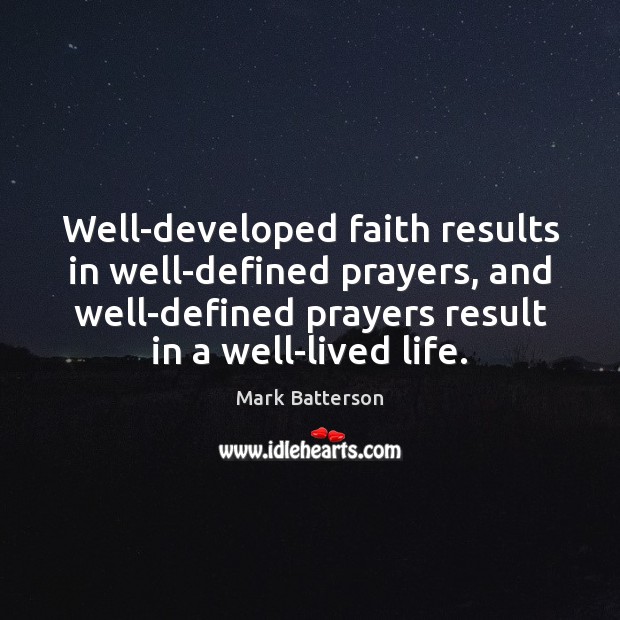 Well-developed faith results in well-defined prayers, and well-defined prayers result in a Image