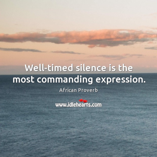 Well-timed silence is the most commanding expression. Image