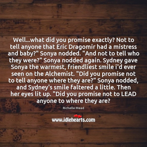 Well…what did you promise exactly? Not to tell anyone that Eric Richelle Mead Picture Quote
